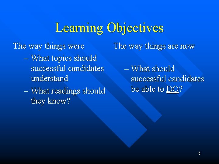 Learning Objectives The way things were The way things are now – What topics Learning Objectives The way things were The way things are now – What topics