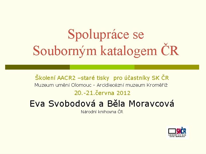 Spolupráce se Souborným katalogem ČR Školení AACR 2 –staré tisky pro účastníky SK ČR