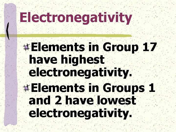 Electronegativity Elements in Group 17 have highest electronegativity. Elements in Groups 1 and 2