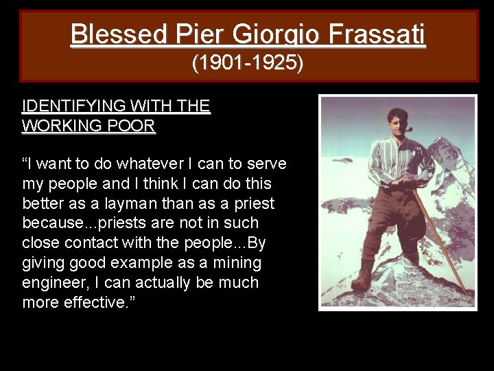 Blessed Pier Giorgio Frassati (1901 -1925) IDENTIFYING WITH THE WORKING POOR “I want to Blessed Pier Giorgio Frassati (1901 -1925) IDENTIFYING WITH THE WORKING POOR “I want to