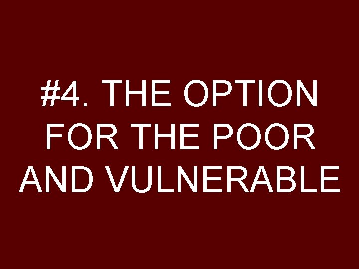 #4. THE OPTION FOR THE POOR AND VULNERABLE #4. THE OPTION FOR THE POOR AND VULNERABLE