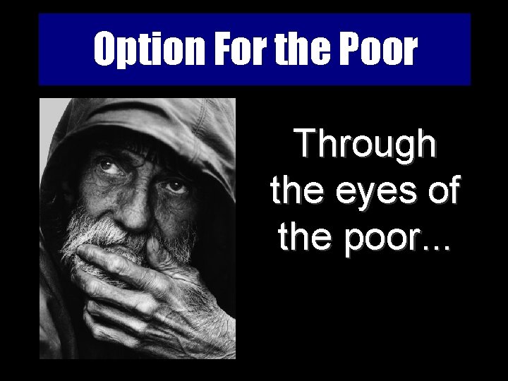 Option For the Poor Through the eyes of the poor. . . 