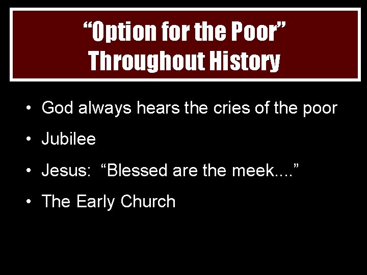 “Option for the Poor” Throughout History • God always hears the cries of the