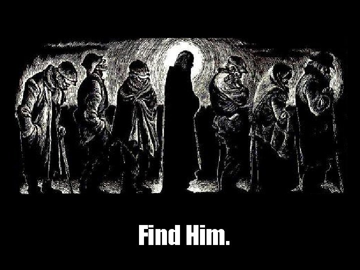 Find Him. 
