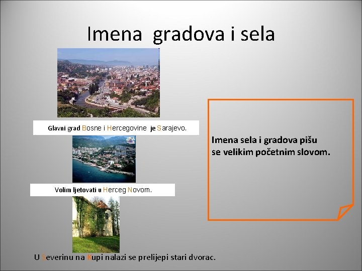 Imena gradova i sela Glavni grad Bosne i Hercegovine je Sarajevo. Imena sela i