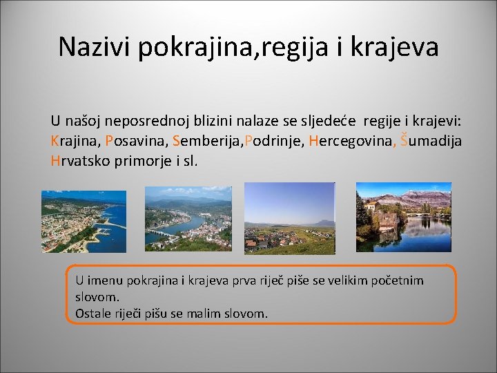 Nazivi pokrajina, regija i krajeva U našoj neposrednoj blizini nalaze se sljedeće regije i