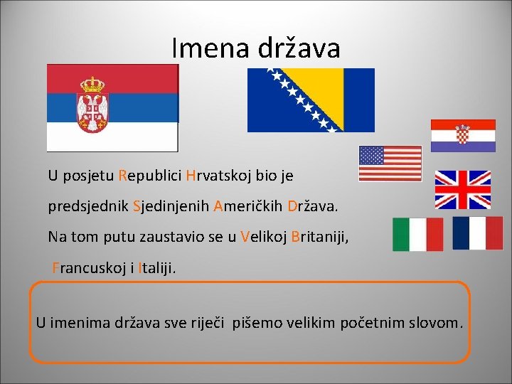 Imena država U posjetu Republici Hrvatskoj bio je predsjednik Sjedinjenih Američkih Država. Na tom