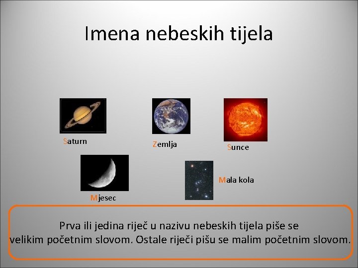 Imena nebeskih tijela Saturn Zemlja Sunce Mala kola Mjesec Prva ili jedina riječ u