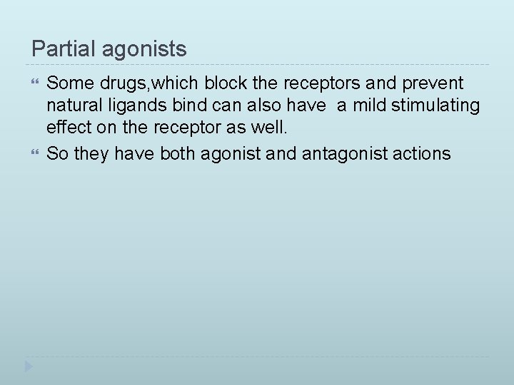 Partial agonists Some drugs, which block the receptors and prevent natural ligands bind can