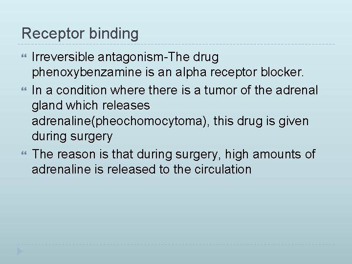 Receptor binding Irreversible antagonism-The drug phenoxybenzamine is an alpha receptor blocker. In a condition