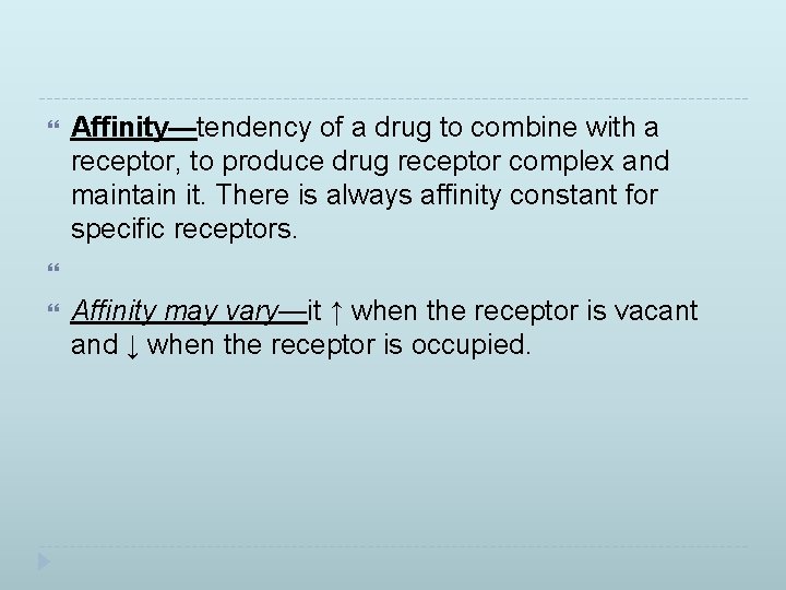  Affinity—tendency of a drug to combine with a receptor, to produce drug receptor