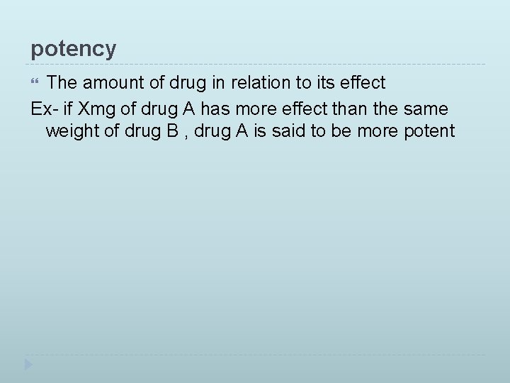 potency The amount of drug in relation to its effect Ex- if Xmg of