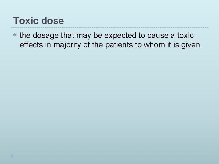 Toxic dose the dosage that may be expected to cause a toxic effects in