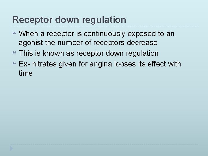 Receptor down regulation When a receptor is continuously exposed to an agonist the number