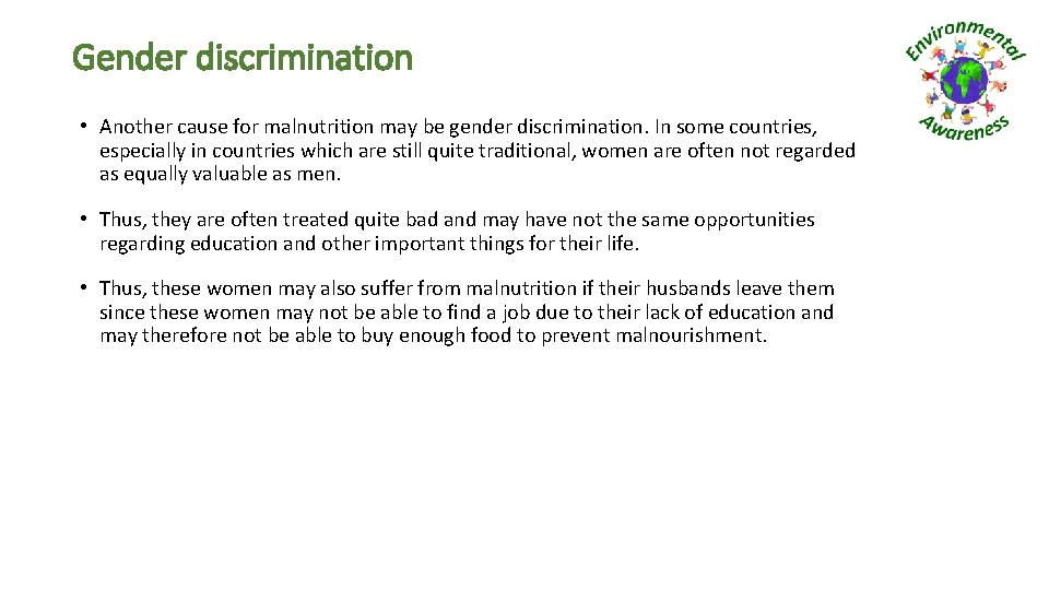 Gender discrimination • Another cause for malnutrition may be gender discrimination. In some countries,