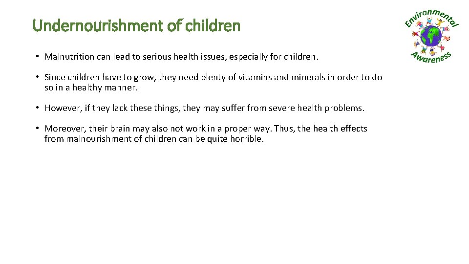 Undernourishment of children • Malnutrition can lead to serious health issues, especially for children.