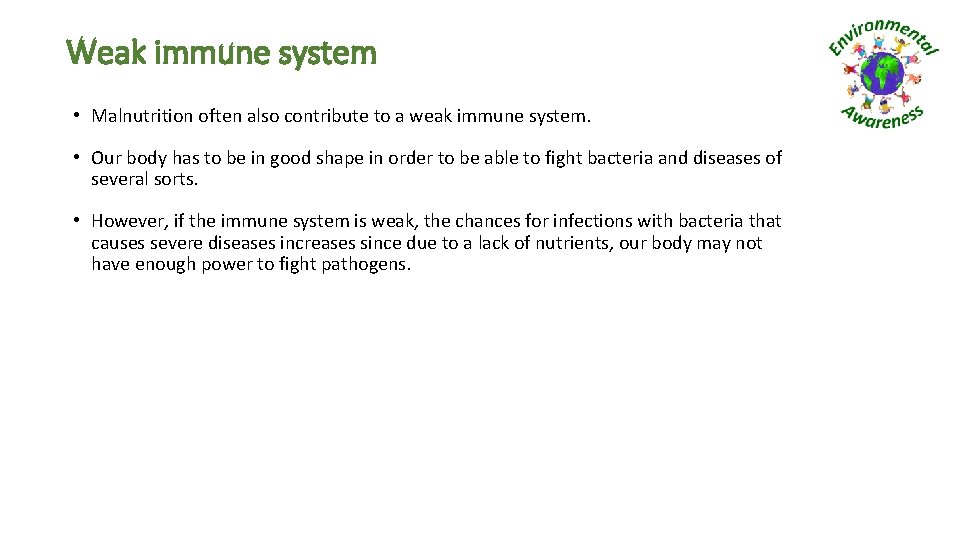 Weak immune system • Malnutrition often also contribute to a weak immune system. •