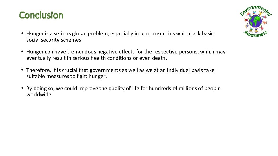 Conclusion • Hunger is a serious global problem, especially in poor countries which lack