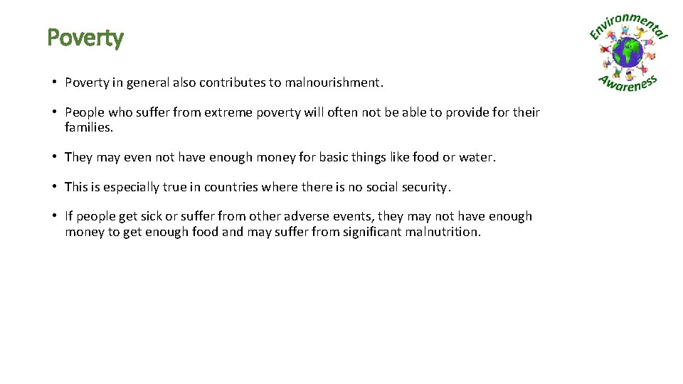 Poverty • Poverty in general also contributes to malnourishment. • People who suffer from