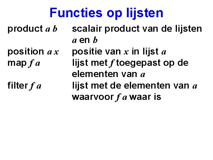 Functies op lijsten product a b position a x map f a filter f