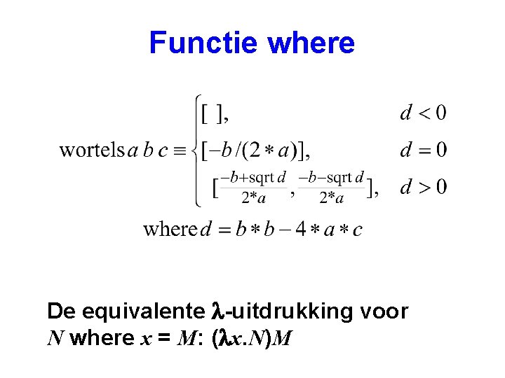 Functie where De equivalente l-uitdrukking voor N where x = M: (lx. N)M 