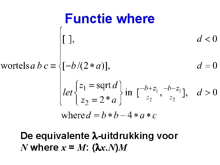 Functie where De equivalente l-uitdrukking voor N where x = M: (lx. N)M 