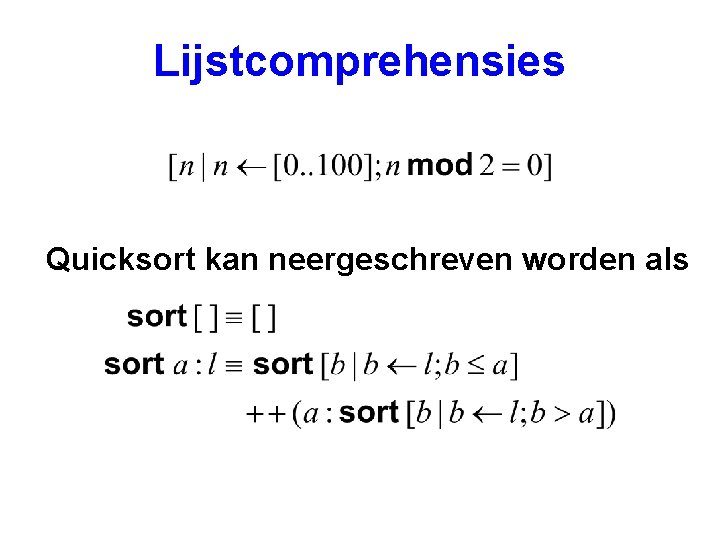 Lijstcomprehensies Quicksort kan neergeschreven worden als 