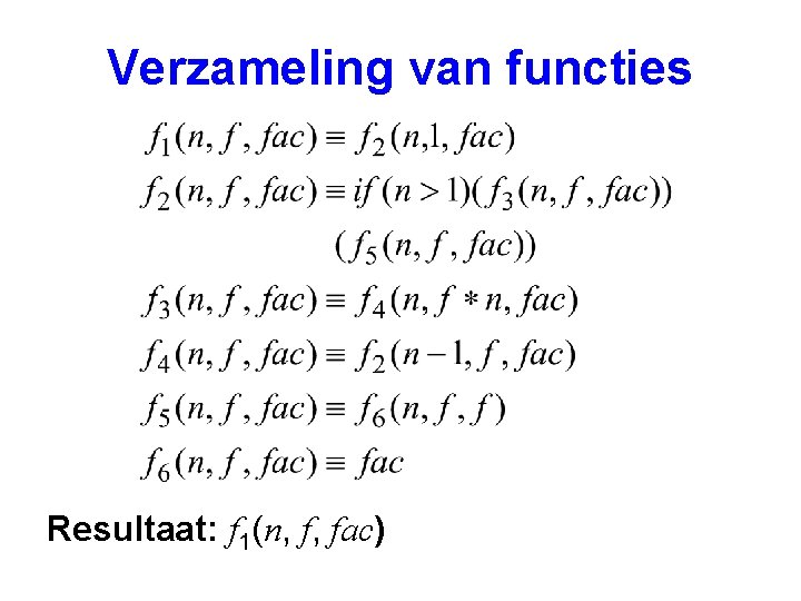 Verzameling van functies Resultaat: f 1(n, f, fac) 