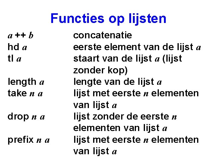 Functies op lijsten a ++ b hd a tl a length a take n