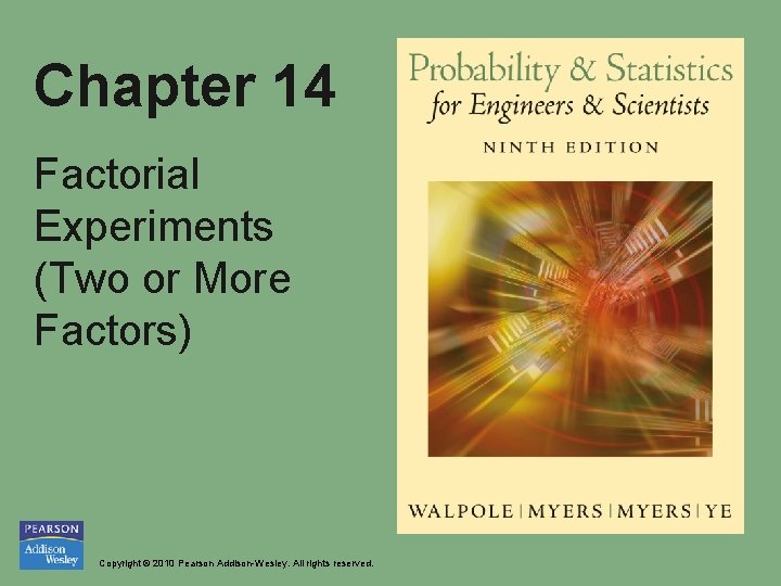 Chapter 14 Factorial Experiments (Two or More Factors) Copyright © 2010 Pearson Addison-Wesley. All