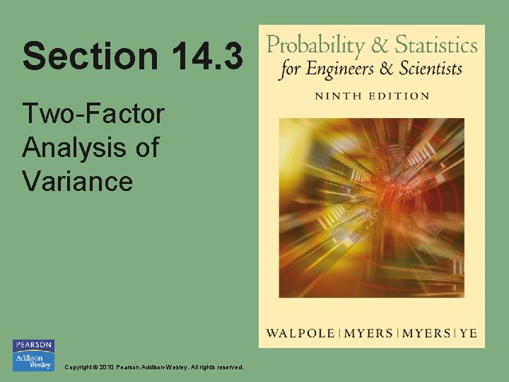 Section 14. 3 Two-Factor Analysis of Variance Copyright © 2010 Pearson Addison-Wesley. All rights