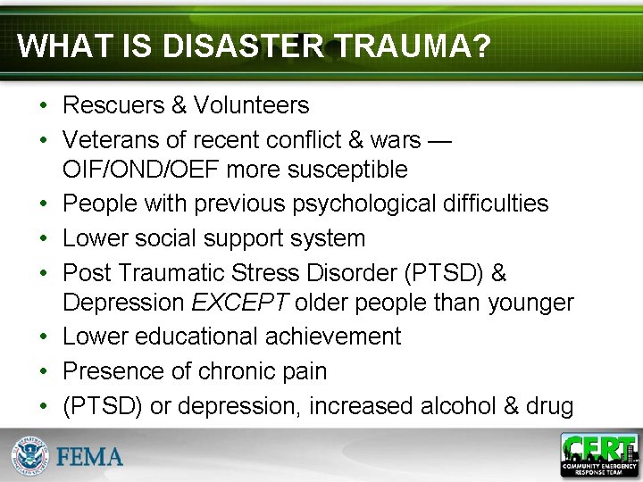 WHAT IS DISASTER TRAUMA? • Rescuers & Volunteers • Veterans of recent conflict &