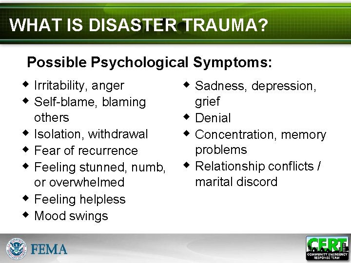 WHAT IS DISASTER TRAUMA? Possible Psychological Symptoms: w Irritability, anger w Self-blame, blaming w