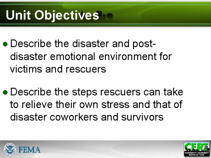 Unit Objectives ● Describe the disaster and postdisaster emotional environment for victims and rescuers