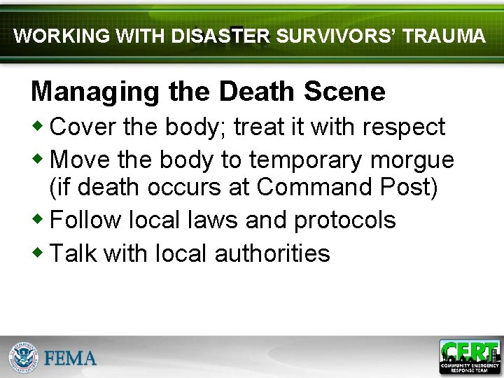 WORKING WITH DISASTER SURVIVORS’ TRAUMA Managing the Death Scene w Cover the body; treat