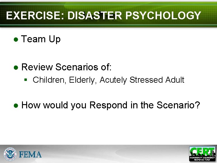 EXERCISE: DISASTER PSYCHOLOGY ● Team Up ● Review Scenarios of: § Children, Elderly, Acutely