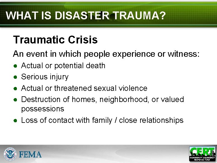 WHAT IS DISASTER TRAUMA? Traumatic Crisis An event in which people experience or witness: