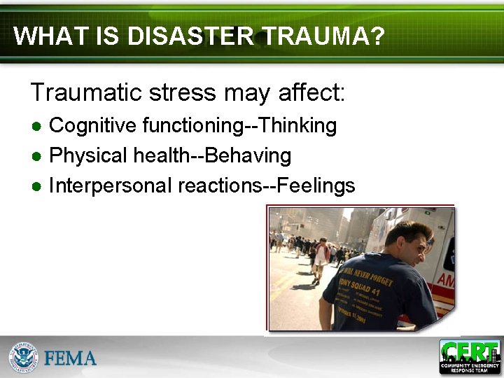 WHAT IS DISASTER TRAUMA? Traumatic stress may affect: ● Cognitive functioning--Thinking ● Physical health--Behaving
