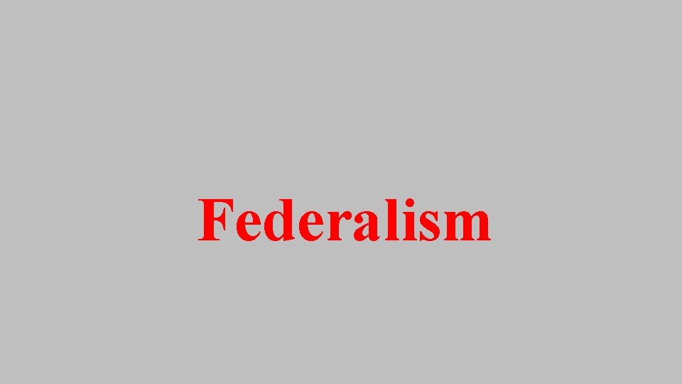 Federalism Federalism