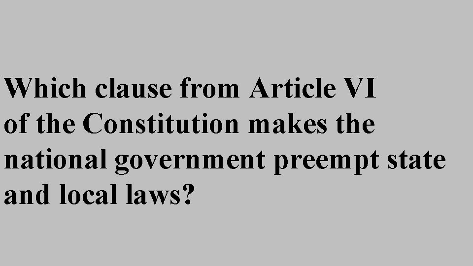 Which clause from Article VI of the Constitution makes the national government preempt state Which clause from Article VI of the Constitution makes the national government preempt state