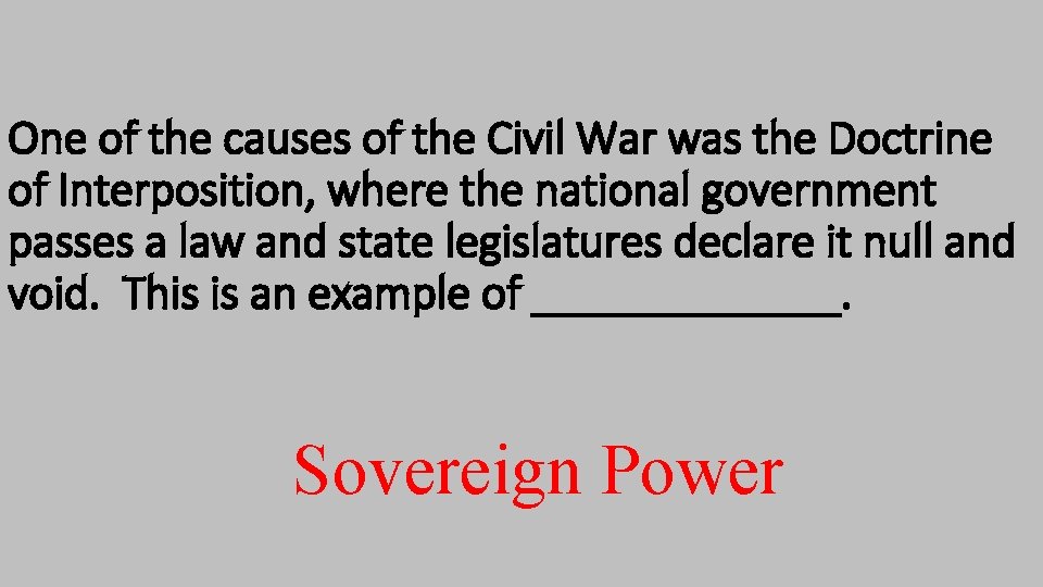 One of the causes of the Civil War was the Doctrine of Interposition, where One of the causes of the Civil War was the Doctrine of Interposition, where