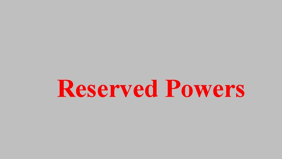 Reserved Powers Reserved Powers