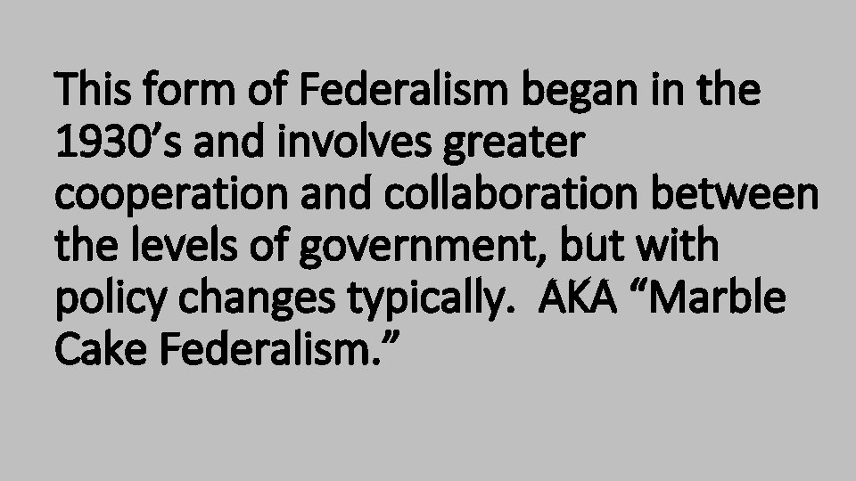 This form of Federalism began in the 1930’s and involves greater cooperation and collaboration This form of Federalism began in the 1930’s and involves greater cooperation and collaboration