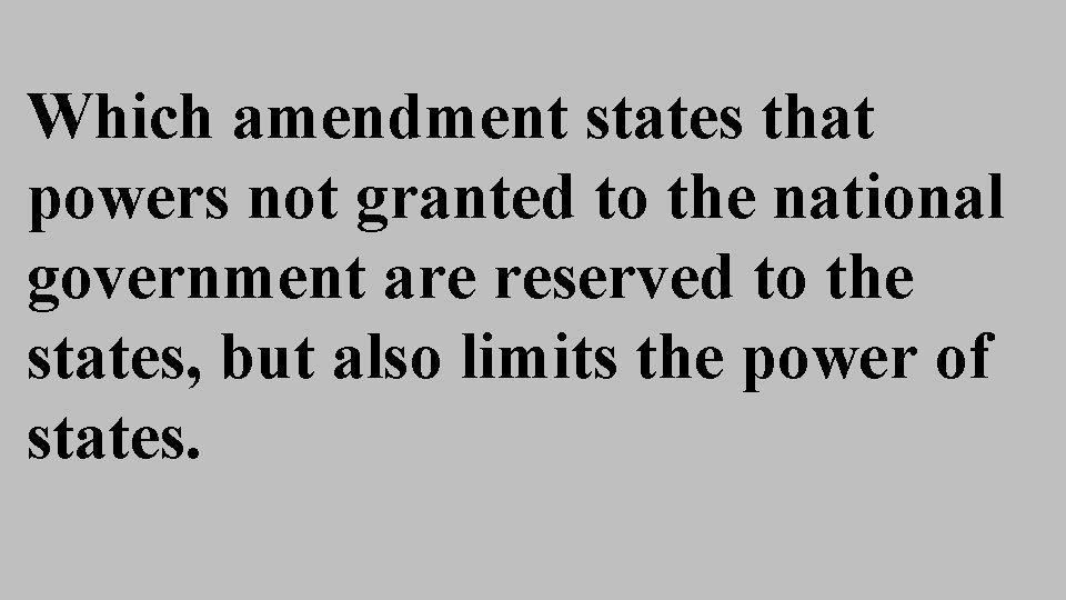 Which amendment states that powers not granted to the national government are reserved to Which amendment states that powers not granted to the national government are reserved to