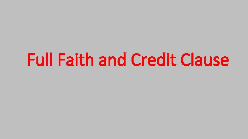 Full Faith and Credit Clause Full Faith and Credit Clause