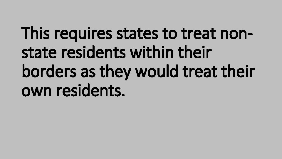 This requires states to treat nonstate residents within their borders as they would treat This requires states to treat nonstate residents within their borders as they would treat