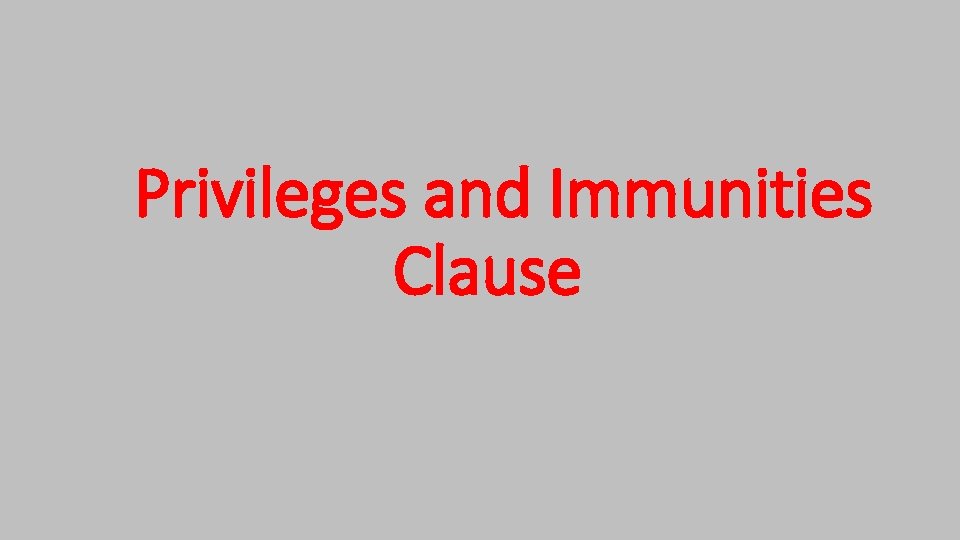 Privileges and Immunities Clause Privileges and Immunities Clause