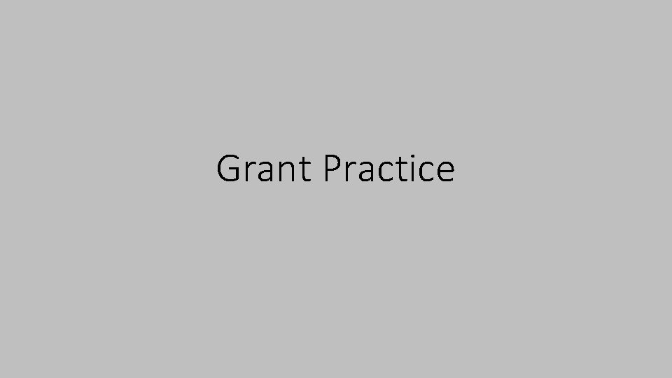 Grant Practice Grant Practice