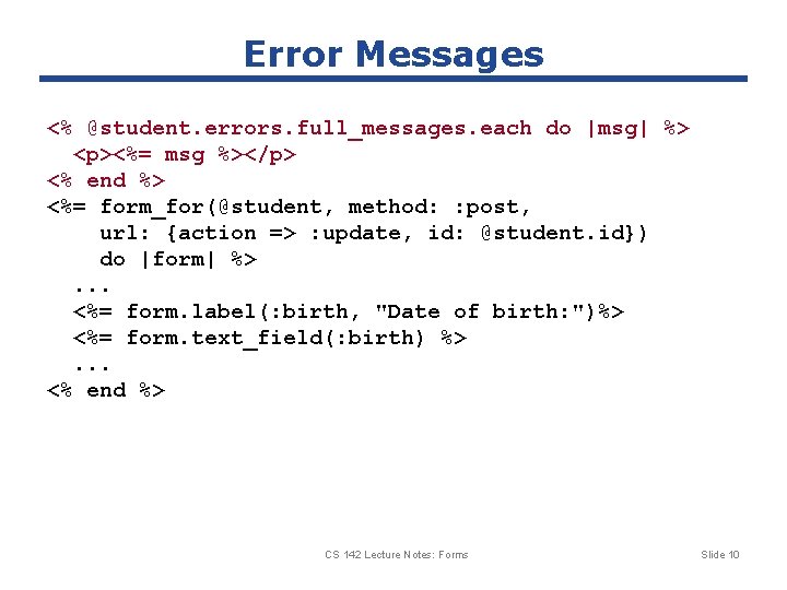 Error Messages <% @student. errors. full_messages. each do |msg| %> <p><%= msg %></p> <%