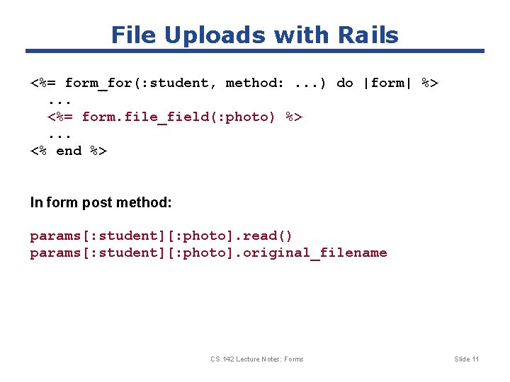 File Uploads with Rails <%= form_for(: student, method: . . . ) do |form|